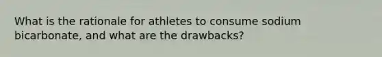What is the rationale for athletes to consume sodium bicarbonate, and what are the drawbacks?