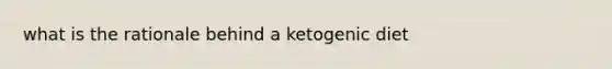 what is the rationale behind a ketogenic diet