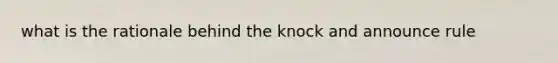 what is the rationale behind the knock and announce rule