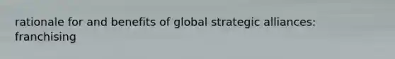 rationale for and benefits of global strategic alliances: franchising