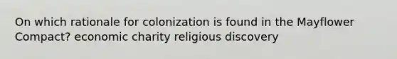 On which rationale for colonization is found in the Mayflower Compact? economic charity religious discovery