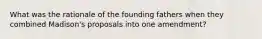 What was the rationale of the founding fathers when they combined Madison's proposals into one amendment?