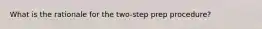 What is the rationale for the two-step prep procedure?