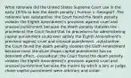 What rationale did the United States Supreme Court use in the early 1970s to ban the death penalty ( Furman v. Georgia)? -The rationale was substantive: the Court found the death penalty violates the Eighth Amendment's provision against cruel and unusual punishment because the death penalty statutes the -procedural: the Court found that no procedures for administering capital punishment could ever satisfy the Eighth Amendment's provision against cruel and unusual punishment. -substantive: the Court found the death penalty violates the Sixth Amendment because most literature shows capital punishment has no deterrent effect. -procedural: the Court found the death penalty violates the Eighth Amendment's provision against cruel and unusual punishment because the means by which a jury or judge chose capital punishment were arbitrary and unfair.