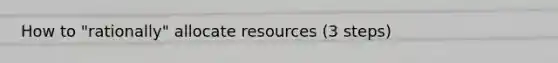 How to "rationally" allocate resources (3 steps)