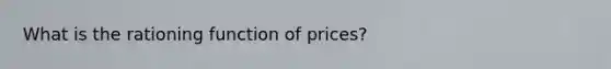 What is the rationing function of prices?