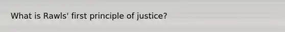 What is Rawls' first principle of justice?