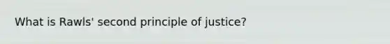 What is Rawls' second principle of justice?