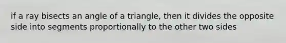 if a ray bisects an angle of a triangle, then it divides the opposite side into segments proportionally to the other two sides