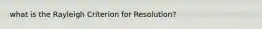 what is the Rayleigh Criterion for Resolution?