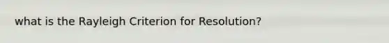 what is the Rayleigh Criterion for Resolution?