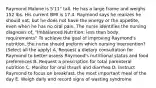 Raymond Malone is 5'11" tall. He has a large frame and weighs 152 lbs. His current BMI is 17.4. Raymond says he realizes he should eat, but he does not have the energy or the appetite, even when he has no oral pain. The nurse identifies the nursing diagnosis of, "Imbalanced Nutrition: less than body requirements" To achieve the goal of improving Raymond's nutrition, the nurse should preform which nursing intervention? (Select all the apply) A. Request a dietary consultation for Raymond to better assess Raymond's nutritional status and food preferences B. Request a prescription for total parenteral nutrition C. Monitor for oral thrush and diarrhea D. Instruct Raymond to focus on breakfast, the most important meal of the day E. Weigh daily and record signs of wasting syndrome