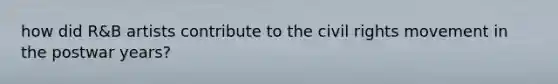 how did R&B artists contribute to the civil rights movement in the postwar years?