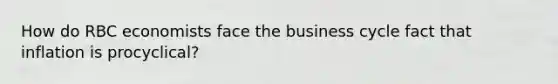 How do RBC economists face the business cycle fact that inflation is procyclical?