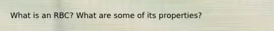 What is an RBC? What are some of its properties?