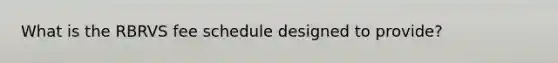 What is the RBRVS fee schedule designed to provide?