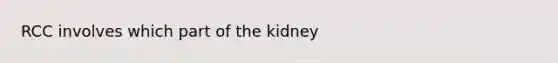 RCC involves which part of the kidney