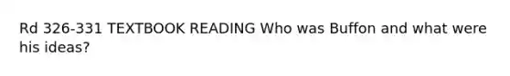 Rd 326-331 TEXTBOOK READING Who was Buffon and what were his ideas?