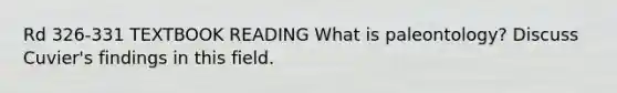 Rd 326-331 TEXTBOOK READING What is paleontology? Discuss Cuvier's findings in this field.