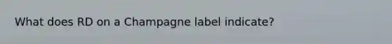 What does RD on a Champagne label indicate?