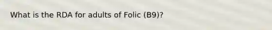 What is the RDA for adults of Folic (B9)?