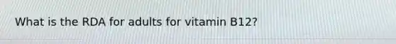 What is the RDA for adults for vitamin B12?