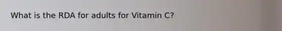 What is the RDA for adults for Vitamin C?