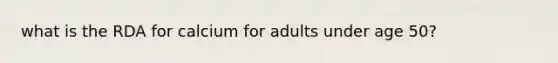 what is the RDA for calcium for adults under age 50?