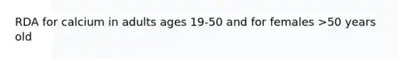 RDA for calcium in adults ages 19-50 and for females >50 years old