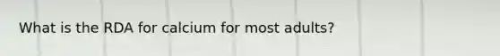 What is the RDA for calcium for most adults?