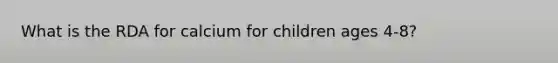 What is the RDA for calcium for children ages 4-8?