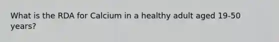 What is the RDA for Calcium in a healthy adult aged 19-50 years?