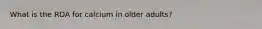 What is the RDA for calcium in older adults?