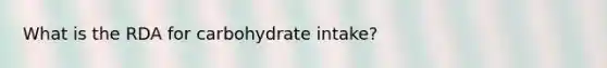 What is the RDA for carbohydrate intake?