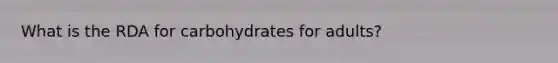 What is the RDA for carbohydrates for adults?