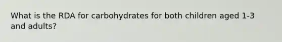 What is the RDA for carbohydrates for both children aged 1-3 and adults?