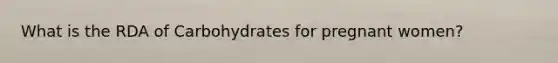 What is the RDA of Carbohydrates for pregnant women?
