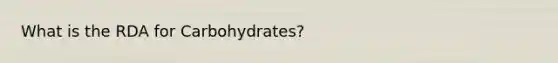 What is the RDA for Carbohydrates?