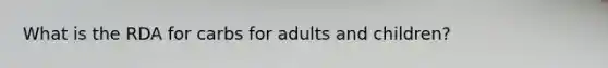 What is the RDA for carbs for adults and children?
