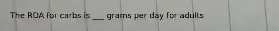 The RDA for carbs is ___ grams per day for adults