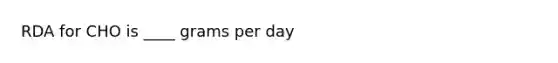 RDA for CHO is ____ grams per day