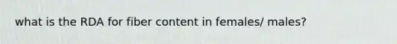 what is the RDA for fiber content in females/ males?