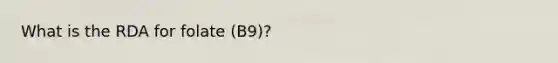 What is the RDA for folate (B9)?