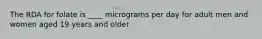 The RDA for folate is ____ micrograms per day for adult men and women aged 19 years and older