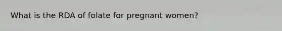 What is the RDA of folate for pregnant women?