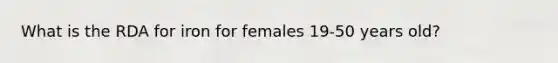 What is the RDA for iron for females 19-50 years old?