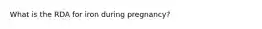 What is the RDA for iron during pregnancy?