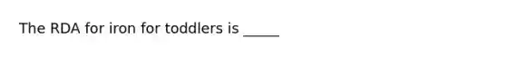 The RDA for iron for toddlers is _____