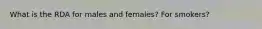 What is the RDA for males and females? For smokers?