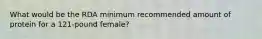 What would be the RDA minimum recommended amount of protein for a 121-pound female?